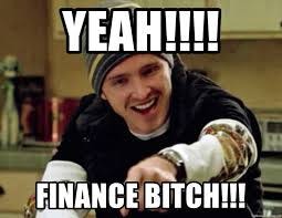 YEah!!!! Finance bitch!!! - SCIENCE BITCHH | Meme Generator