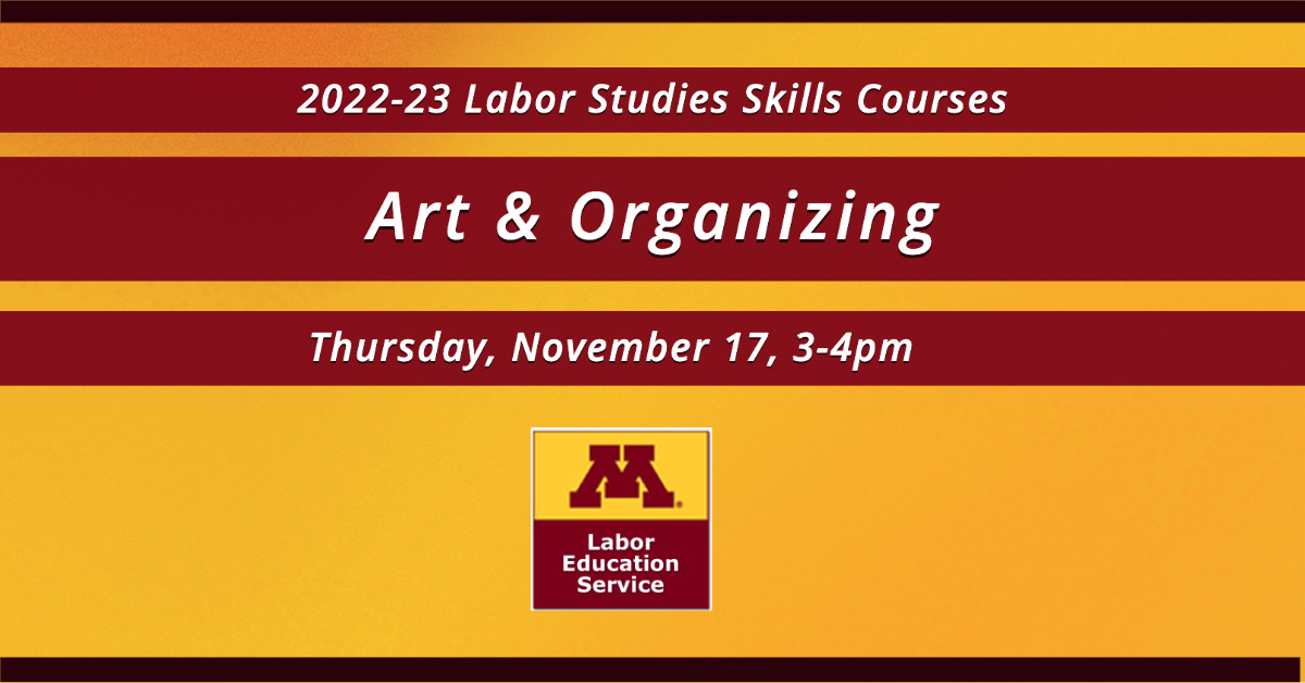 a maroon and yellow graphic with details about the art & organizing skills class. it reads "2022-23 labor studies skills courses" "art & organizing" "thursday, november 17, 3-4 pm"