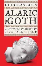 Amazon.com: Alaric the Goth: An Outsider's History of the Fall of Rome  (9780393635690): Boin, Douglas: Books