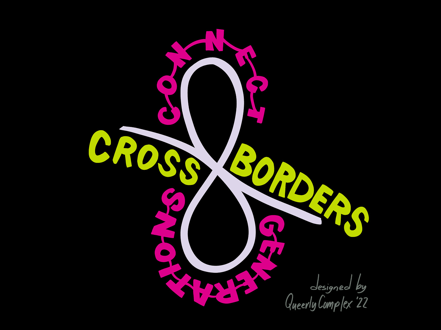 "Connect generations, cross borders" in hand lettering with a white symbol that looks like an figure eight with a line extending out either side of it in the middle. Designed by Queerly Complex. 