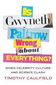 Is Gwyneth Paltrow Wrong About Everything?: When Celebrity Culture and  Science Clash: Caulfield, Timothy: 9780670067589: Books - Amazon.ca