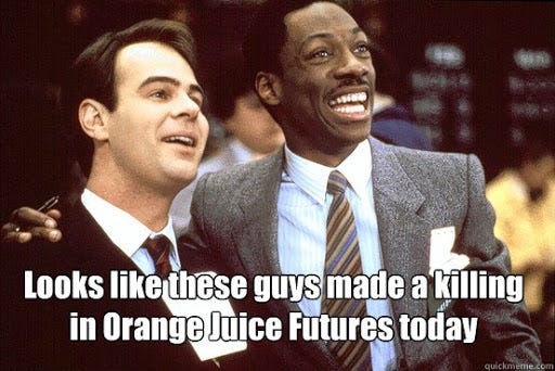Looks like these guys made a killing in Orange Juice Futures today -  Trading Places - quickmeme