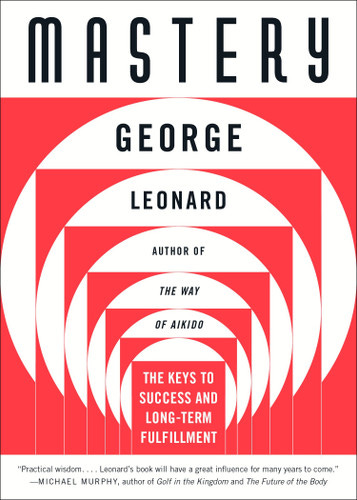 Mastery (The Keys to Success and Long-Term Fulfillment) by George Leonard, 9780452267565