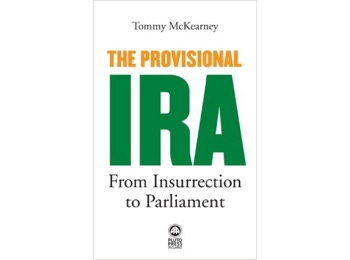 The Provisional IRA: From Insurrection to Parliament by Tommy McKearney