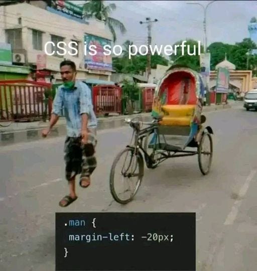 May be an image of 1 person and text that says 'CSS is so powerful .man{ .man { margin-left:-20px; margin-left: }'