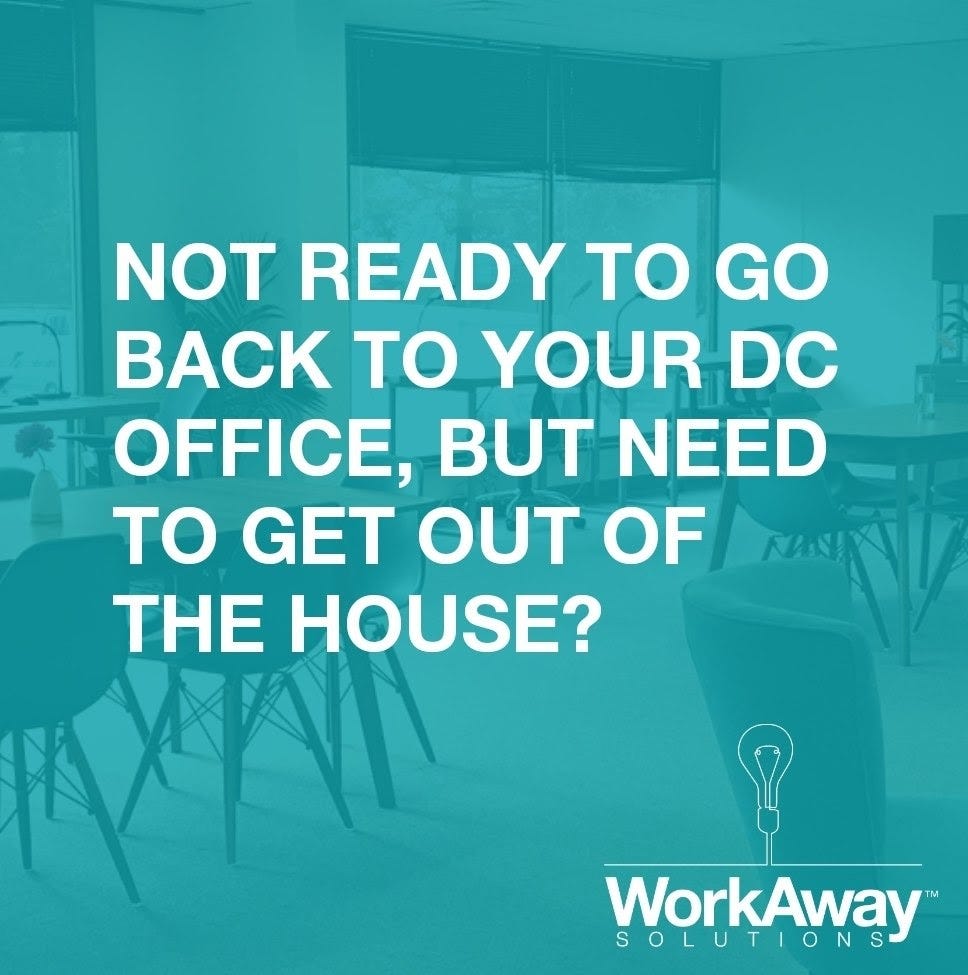 ad that reads "not ready to go back to your DC office, but need to get out of the house?" with WorkAway solutions logo