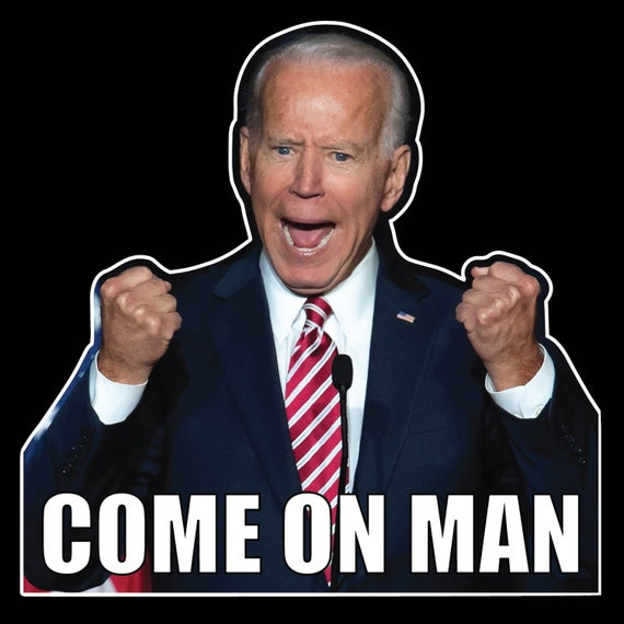 COME ON MAN Joe Biden Funny Angry Biden Vinyl Decal | Etsy