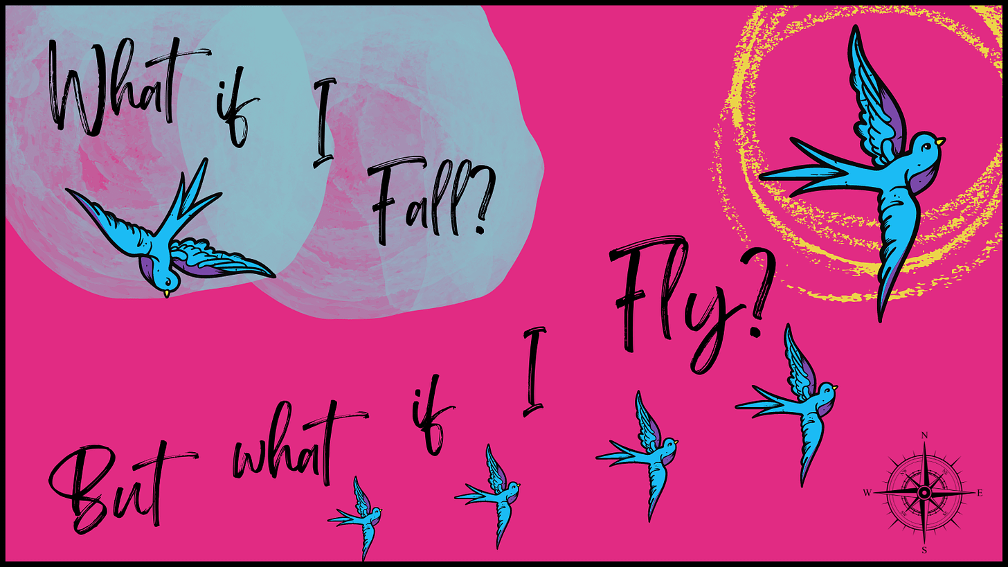 Motivational quote: What if I fall, but what if I fly?