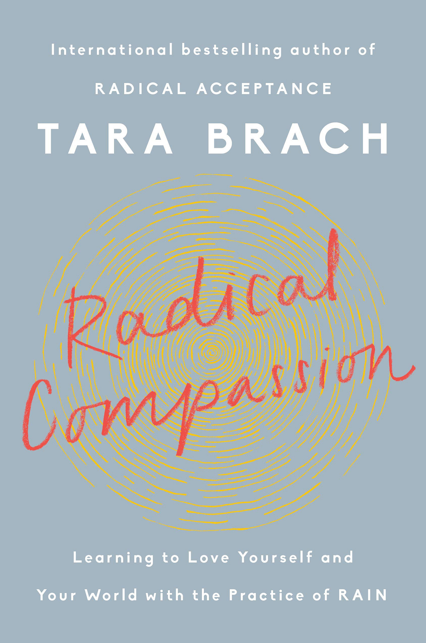 Radical Compassion: Learning to Love Yourself and Your World with the  Practice of RAIN: Brach, Tara: 9780525522812: Amazon.com: Books