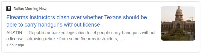 Dallas Morning News 
Firearms instructors clash over whether Texans should be 
able to carry handguns without license 
AUSTIN — Republican-backed legislation to let people carry handguns without 
a license is drawing rebuke trom some firearms instructors, 
1 hour ago 
