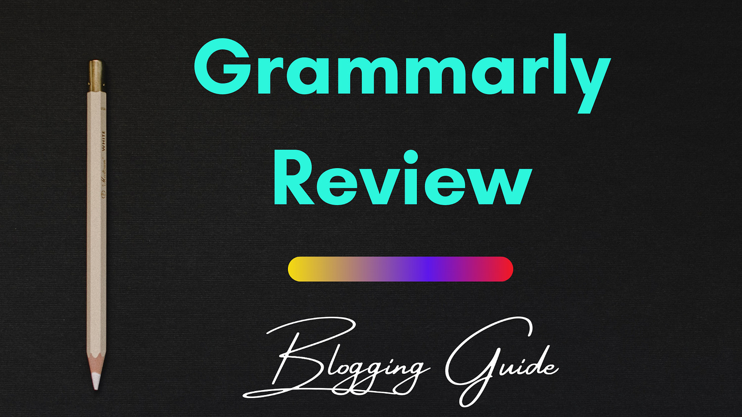 Pros and Cons of Using Grammarly and How it Can Help Bloggers