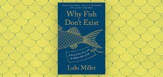 Sifting Through a Murky Legacy in Why Fish Don't Exist – Chicago Review of  Books
