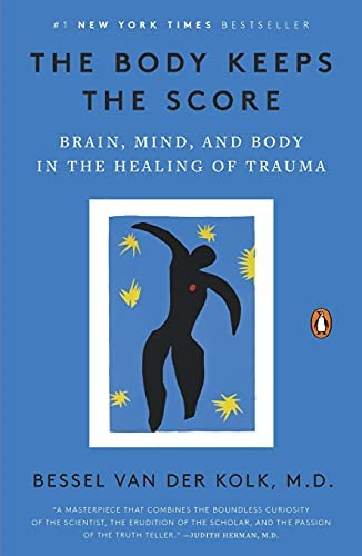 The Body Keeps the Score: Brain, Mind, and Body in the Healing of Trauma:  van der Kolk M.D., Bessel: 9780143127741: Amazon.com: Books