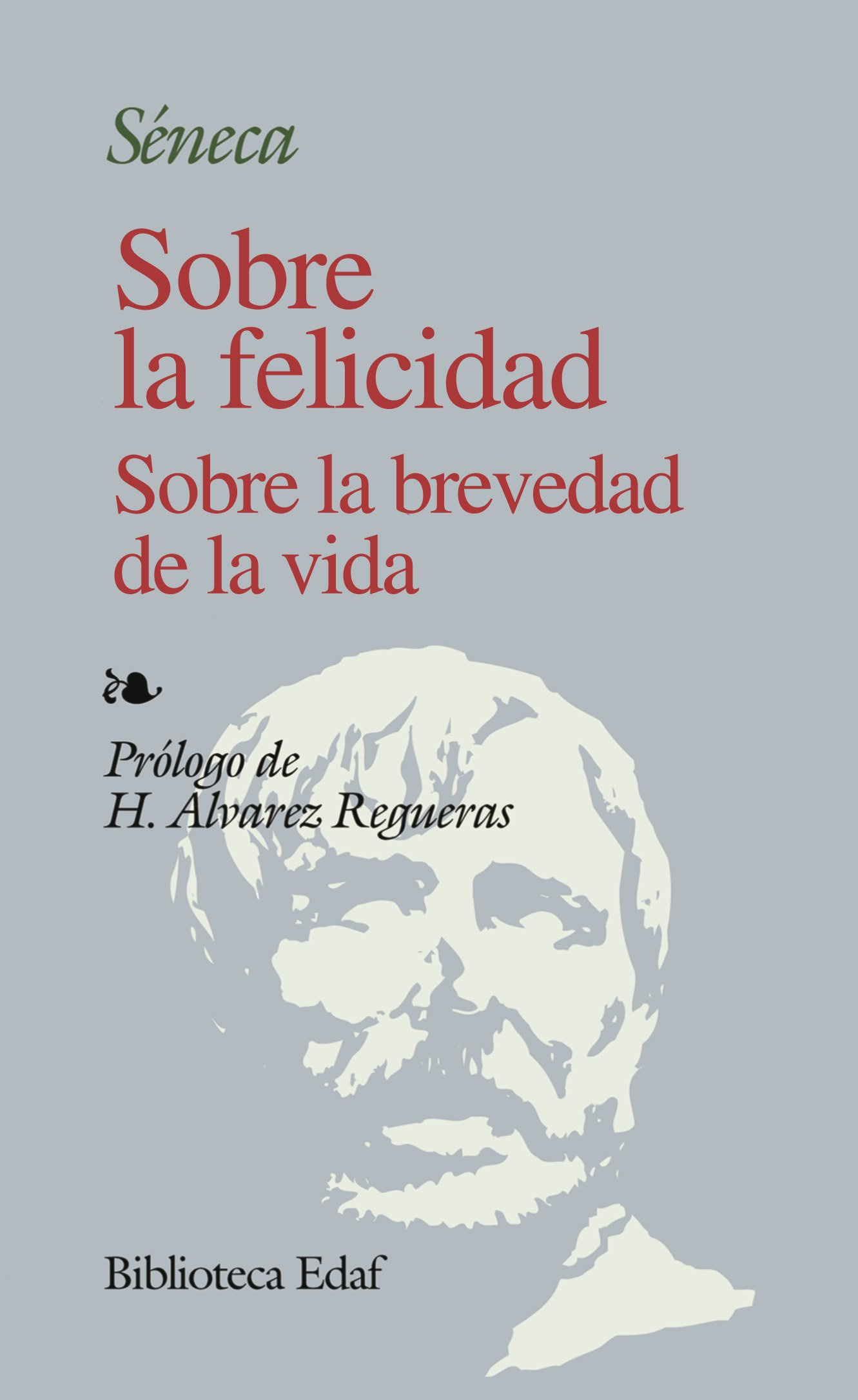 Sobre La Felicidad S/La Brevedad D La V. (Biblioteca Edaf) : Séneca, Lucio  Anneo, Álvarez Regueras, Honorino, Azagra, Juan: Amazon.es: Libros