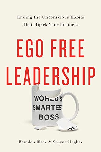 Amazon.com: Ego Free Leadership: Ending the Unconscious Habits that Hijack  Your Business eBook : Black, Brandon, Hughes, Shayne: Kindle Store