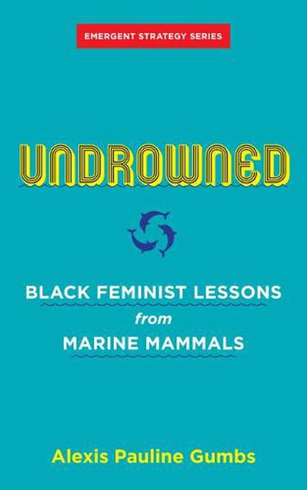 Cover of Undrowned: Black Feminist Lessons from Marine Mammals by Alexis Pauline Gumbs