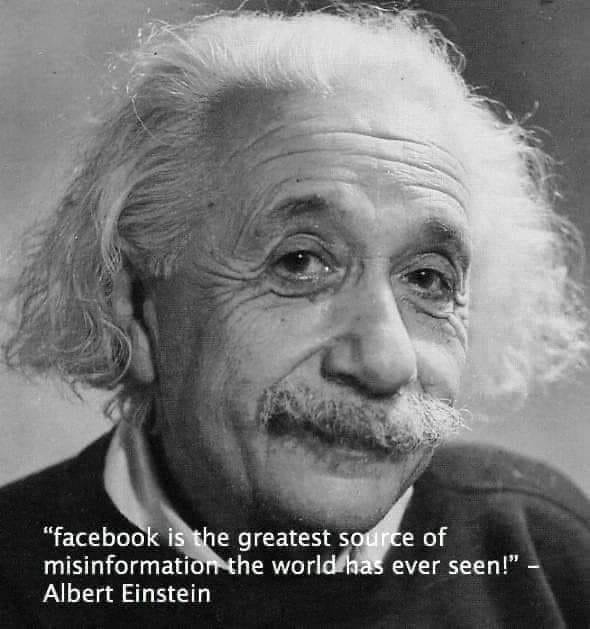 May be an image of 1 person and text that says '"facebook is the greatest source of misinformation-the world has ever seen!"- Albert Einstein'