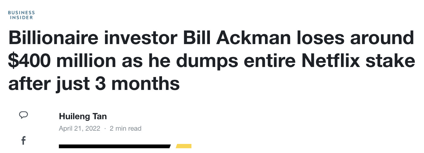 Article from Business Insider in black font on white background reads: “Billionaire investor Bill Ackman loses around $400 million as he dumps entire Netflix stake after just 3 months”. Article is dated “April 21 2022”.