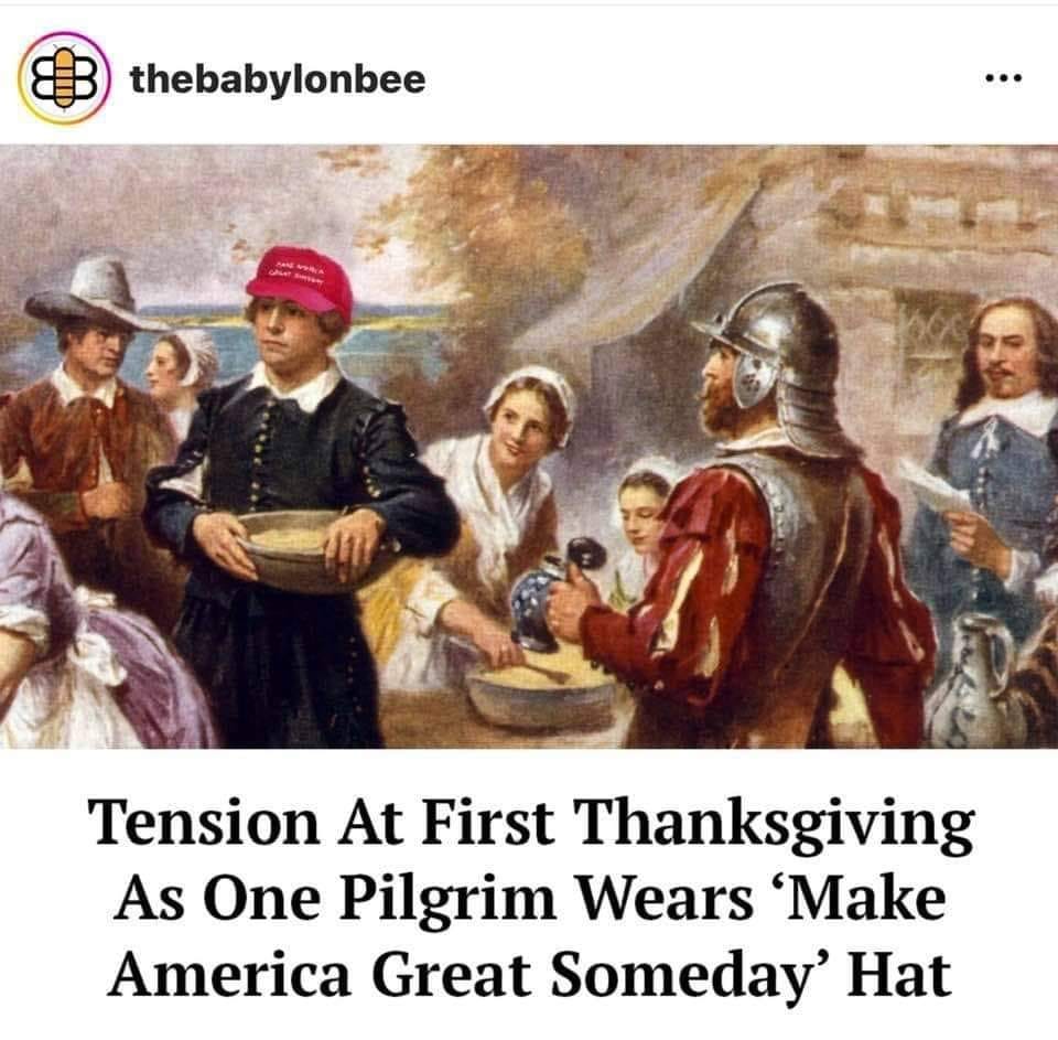 May be an image of 6 people and text that says 'thebabylonbee Tension At First Thanksgiving As One Pilgrim Wears 'Make America Great Someday' Hat'