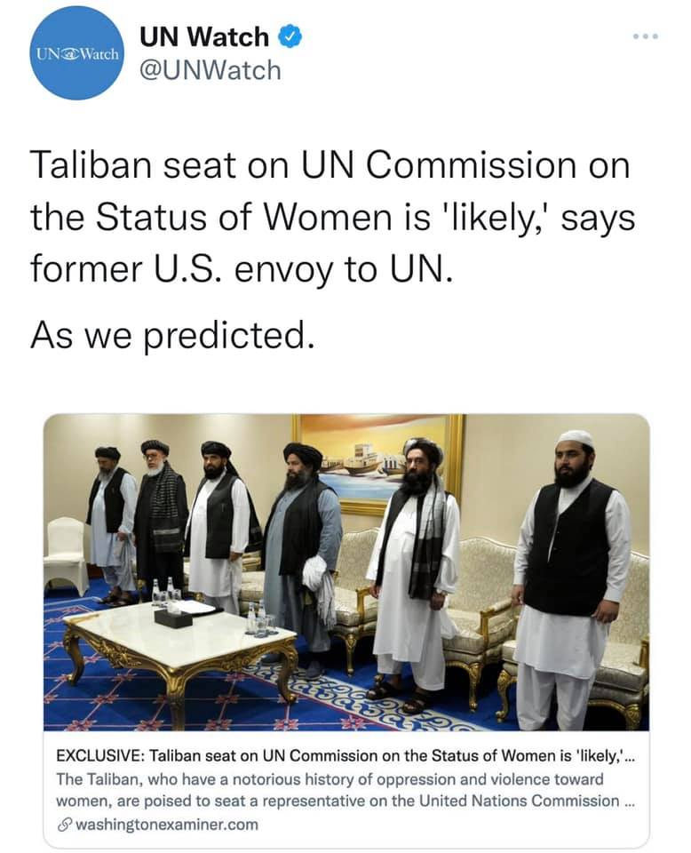 May be an image of 4 people, people standing and text that says 'UN Watch UN@Watch @UNWatch Taliban seat on UN Commission on the Status of Women is 'likely,' says former U.S. envoy to UN. As we predicted. EXCLUSIVE: Taliban seat on UN Commission on the Status of Women is 'likely,'... The Taliban, who have notorious history of oppression and violence toward women, are poised to seat a representative on the United Nations Commission. washingtonexaminer.com'