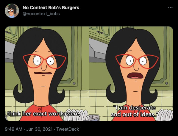 Bob's burgers screenshot: I think her exact words were "I am desperate and out of ideas."