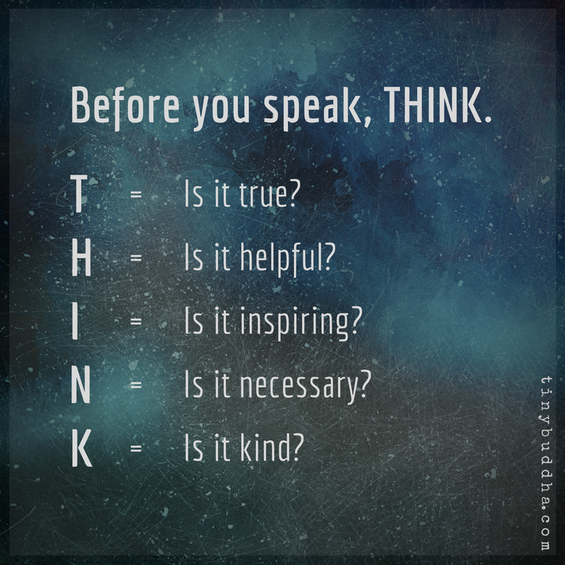 Tiny Buddha on Twitter: "Before you speak, think. Is it true? Is it  helpful? Is it inspiring? Is it necessary? Is it kind?… "