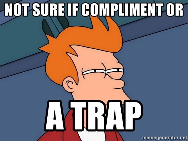 Not sure if Compliment Or A TRAP - Futurama Fry | Meme Generator