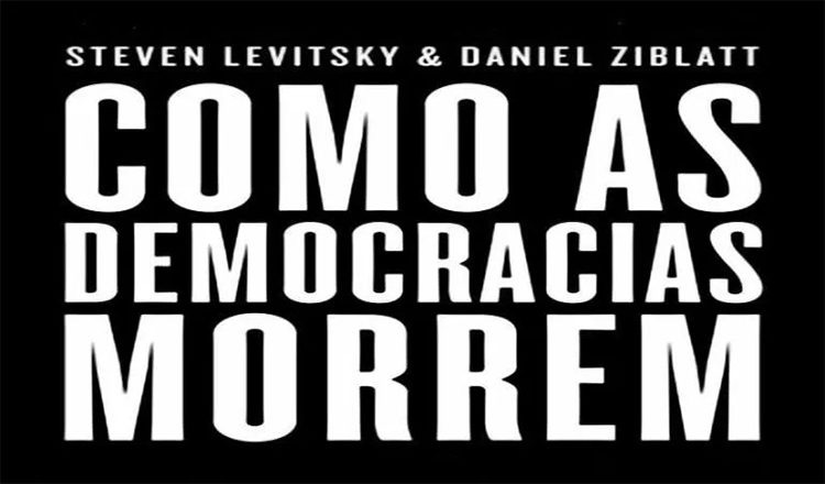 Um livro nota 10: “Como as Democracias Morrem” , de Steven Levitsky e  Daniel Ziblatt – Scream & Yell