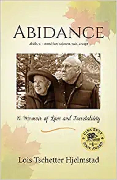Abidance: A Memoir of Love and Inevitability by Lois Tschetter Hjelmstad.