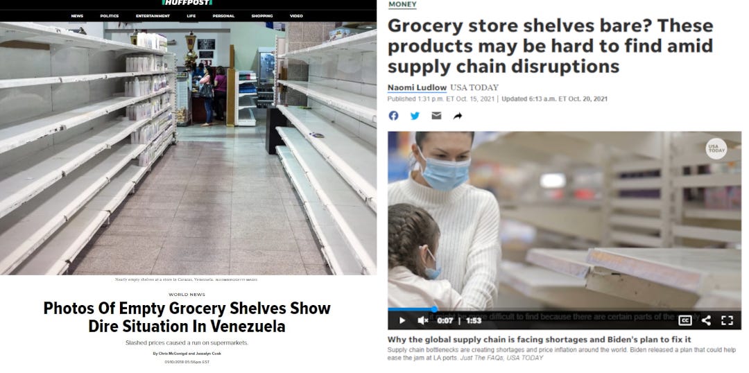 LEFT: a Huffpo article. Picture of empty shelves. "World News: Photos of empty grocery shelves show dire situation in venezuela. Slashed prices caused a run on supermarkets". Right: a USA today article. A video paused with a white mother and daughter in masks next to empty shelves. Text: "Grocery store shelves bare? These products may be hard to find amid supply chain disruptions Naomi Ludlow USA TODAY. Why the global supply chain is facing shortages and Biden's plan to fix it"