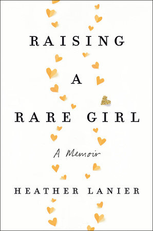Raising a Rare Girl by Heather Lanier