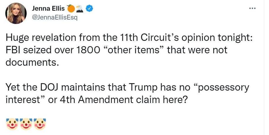 May be a Twitter screenshot of 1 person and text that says 'Jenna Ellis @JennaEllisEsq Huge revelation from the 11th Circuit's opinion tonight: FBI seized over 1800 "other items" that were not documents. Yet the DOJ maintains that Trump has no "possessory interest" or 4th Amendment claim here?'