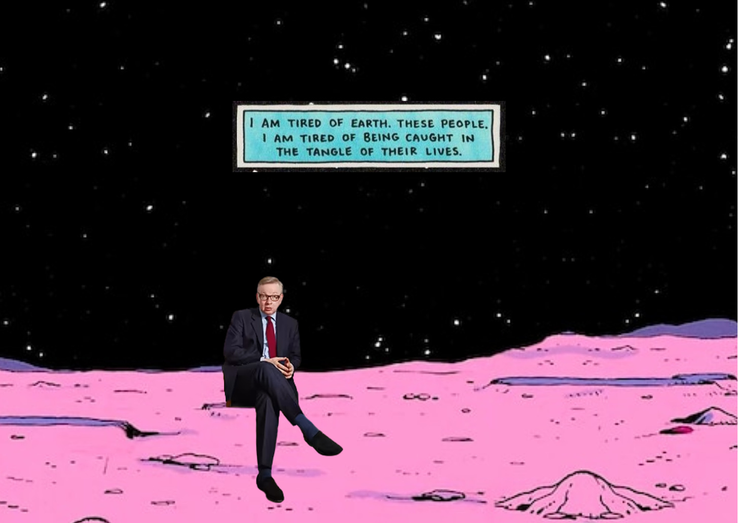Michael Gove on Mars, above him the speech bubble reads: "I am tired of Earth, these people. I am tired of being caught in the tangle of their lives."