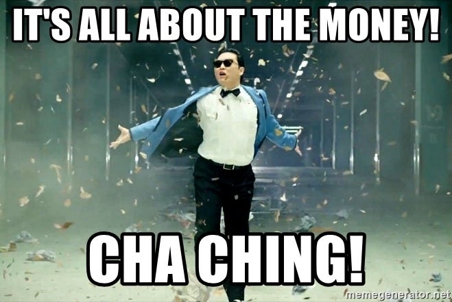It's all about the money! Cha Ching! - PSY Gangnam Style | Meme Generator