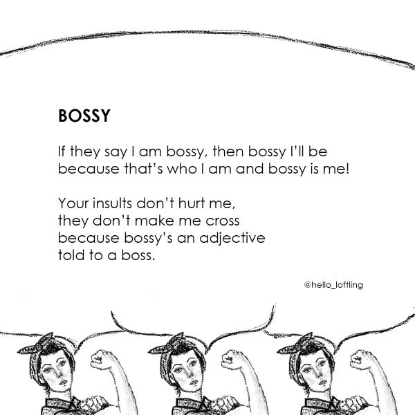 Rosie the Riveter flexing underneath a speech bubble that says BOSSY: if they say I am bossy, then bossy I'll be because that's who I am and bossy is me! Your insults don't hurt me, they don't make me cross because bossy's an adjective told to a boss.