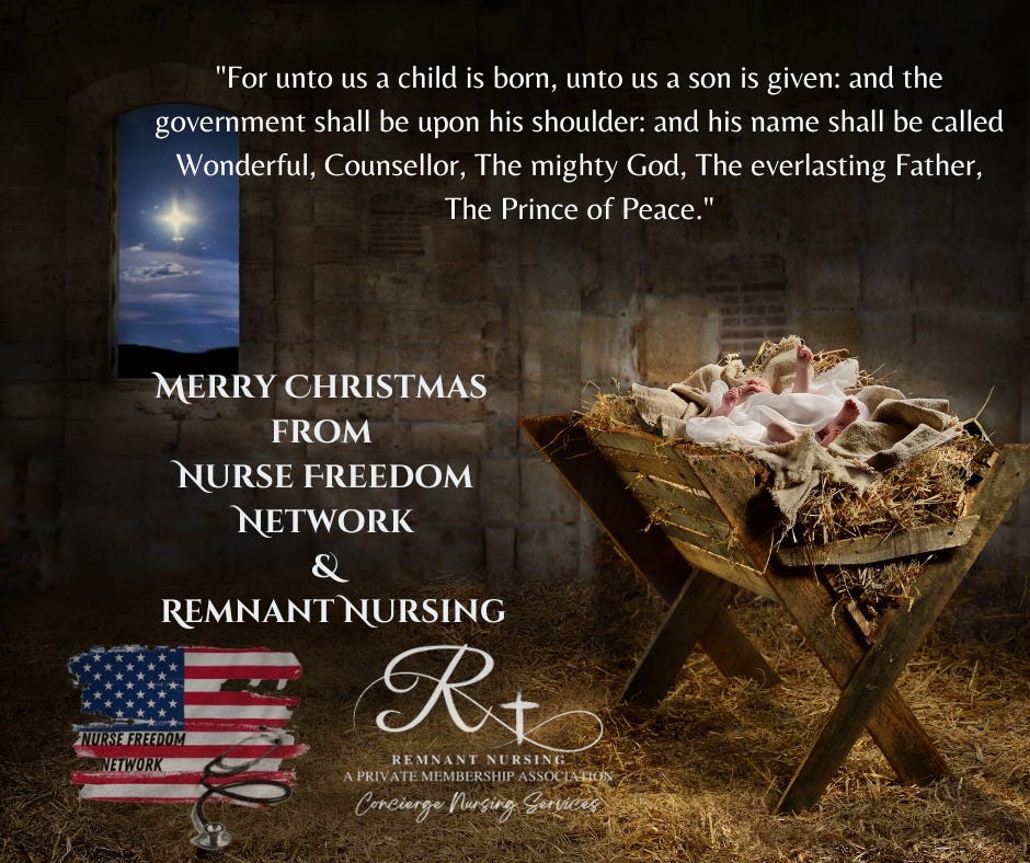 May be an image of text that says '"For unto us a child is born, unto us a son is given: and the government shall be upon his shoulder: and his name shall be called Wonderful, Counsellor, The mighty God, The everlasting Father, The Prince of Peace." MERRY CHRISTMAS FROM NURSE FREEDOM NETWORK NURSEFREEDOM REMNANTNURSING Rto REMNANTNURSING MEMBERSHIPA SSOCIATION Corcierge nurgirg Gervices'