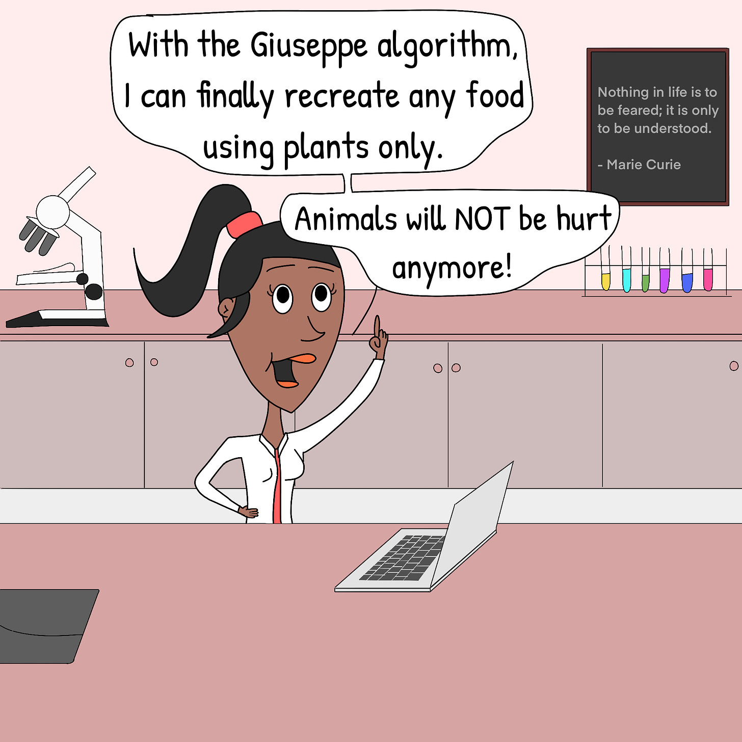 Panel 1: Tori is in her lab. She's excited to test her new Giuseppe algorithm. "With the Giuseppe algorithm, I can finally recreate any food using plants only. Animals will NOT be hurt anymore!", she says.
