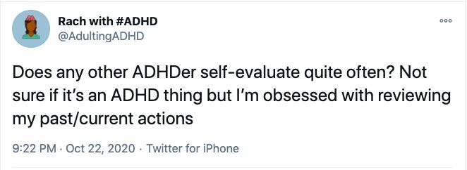 A tweet saying: ‘Does any other ADHDer self-evaluate quite often? Not sure if it’s an ADHD thing but I’m obsessed with reviewing my past/current actions