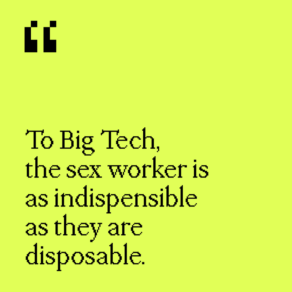 A green square with pull quote text that reads "To Big Tech, the sex worker is as indispensable as they are disposable."