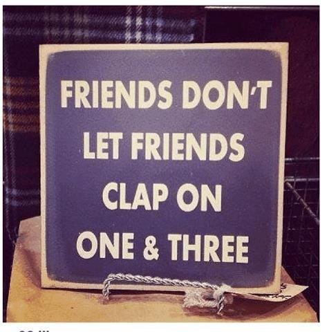 Friends don't let friends clap on one and three