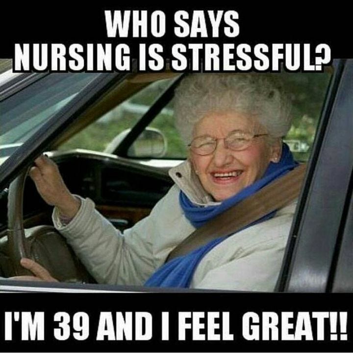 Who says nursing is stressful? I&#39;m 39 and I feel great! - Memes -  www.MedicalTalk.Net the Best Medical Forum for Medical Students and Doctors  Worldwide