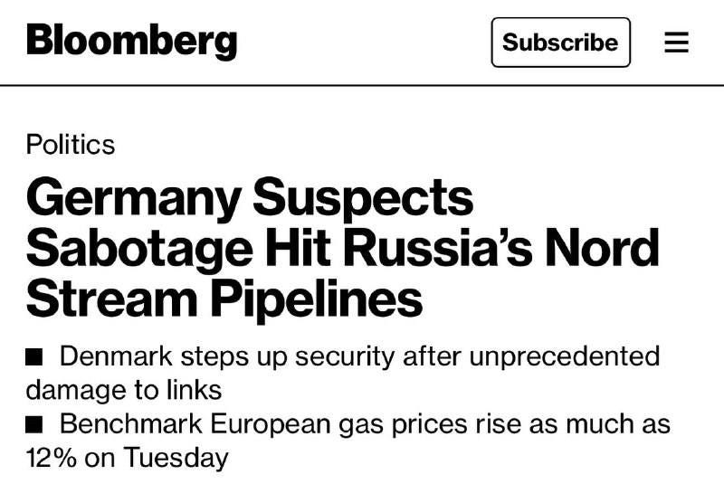 May be an image of text that says 'Bloomberg Subscribe Politics Germany Suspects Sabotage Hit Russia's Nord Stream Pipelines Denmark steps up security after unprecedented damage to links Benchmark European gas prices rise as much as 12% on Tuesday'