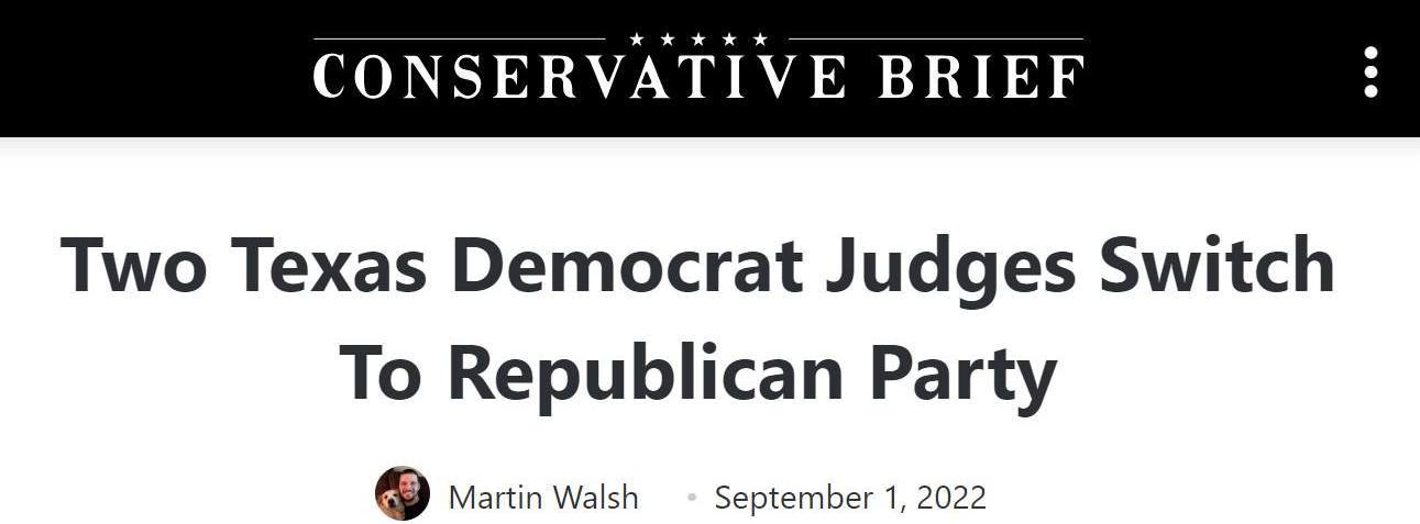 May be an image of text that says 'CONSERVATIVE BRIEF Two Texas nocp Democrat noc Judges Switch To Republican Party Martin Walsh September 1, 2022'