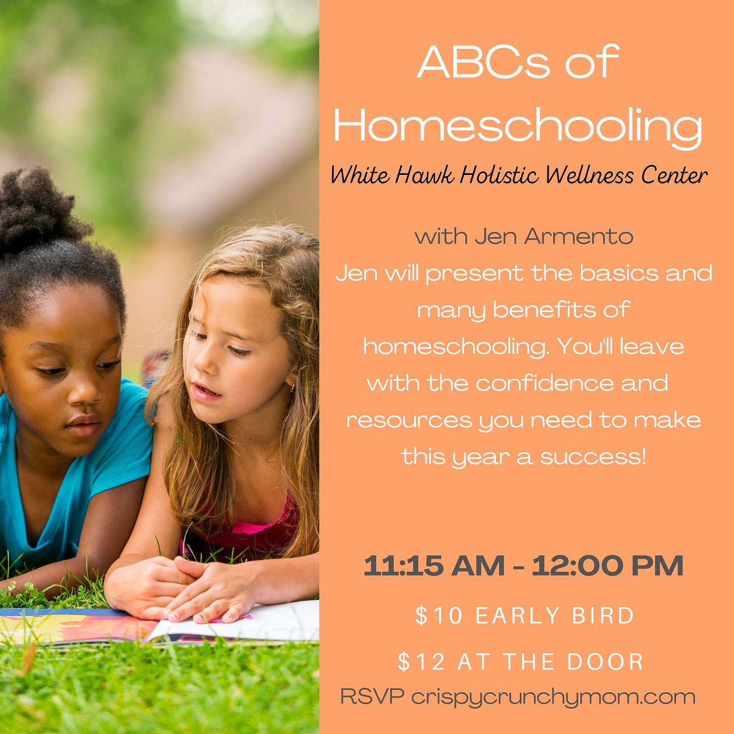 May be an image of 1 person, child and text that says 'ABCs of Homeschooling White Hawk Holistic Wellness Center with Jen Armento Jen will present the basics and many benefits of homeschooling. You'll leave with the confidence and resources you need to make this year a success! 11:15 AM -12:00 PM $10 EARLY BIRD $12 AT THE DOOR RSVP crispycrunchymom.com'