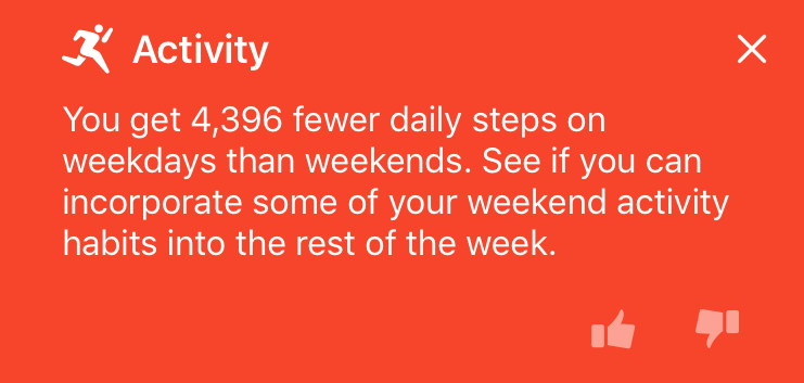 Fitbit informing me that I get fewer steps on weekdays than weekends and should try to "incorporate some of your weekend activity habits into the rest of the week."
