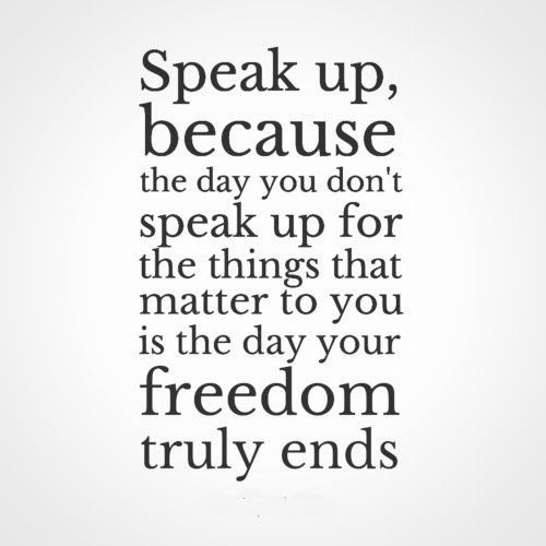 Speak up, because the day you don't speak up for the things that matter to  you is the day your freedom truly ends. #li… | Speak up quotes, Freedom  quotes, Up quotes