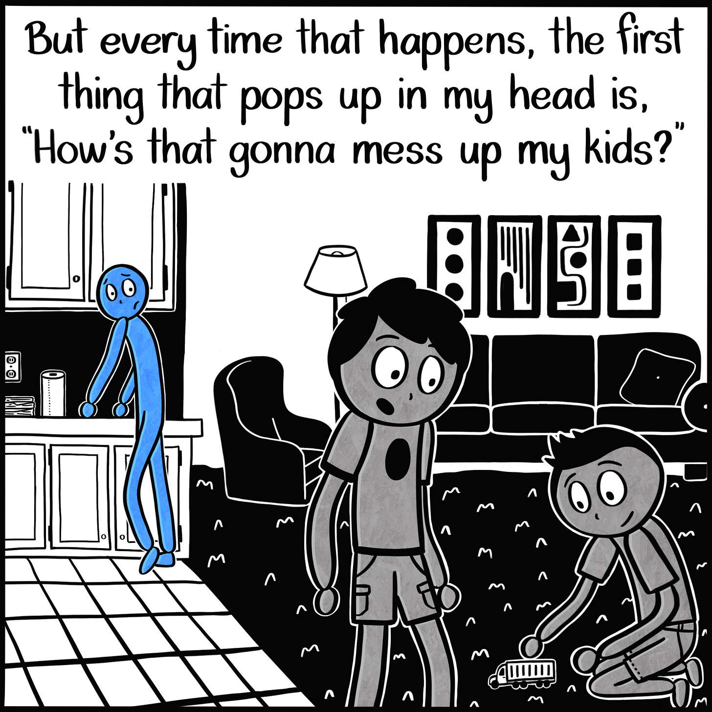 Caption: But every time that happens, the first thing that pops up in my head is, "How's that gonna mess up my kids?" Image: In the foreground, two young boys play with a toy truck in the living room. In the background, the Blue Person is leaning against the kitchen counter, looking back at their children with a troubled look in their eyes.
