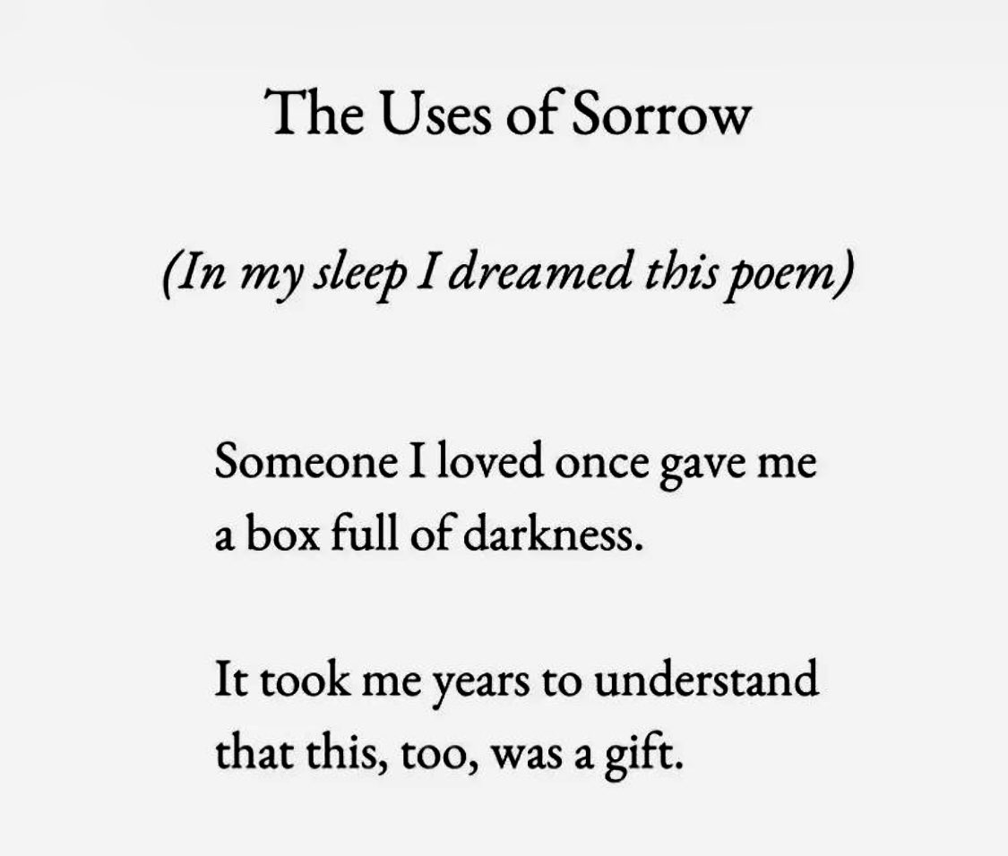 The Uses of Sorrow by Mary Oliver. Someone I loved once gave me / a box full of darkness. / It took me years to understand / that this, too, was a gift.
