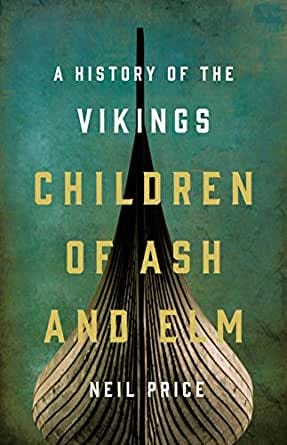 Amazon.com: Children of Ash and Elm: A History of the Vikings eBook: Price,  Neil S. : Kindle Store