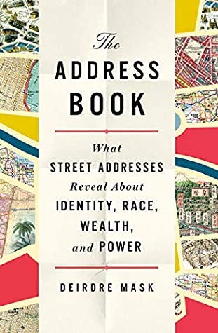 The Address Book: What Street Addresses Reveal About Identity, Race, Wealth,  and Power by Deirdre Mask